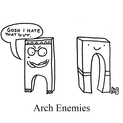 This is a pun on the phrase "arch enemies"--here, we see two arches who are, of course, foes.