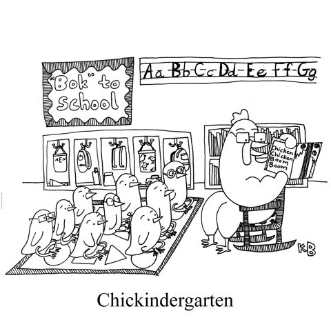 In this pun on kindergarden, we see Chickindergarden, which is a class for young chickens. Chicks sit on the reading rug near a "Bok to school" sign while their teacher reads, "Chicken Chicken Boom Boom" (based on Chicka Chicka Boom Boom)