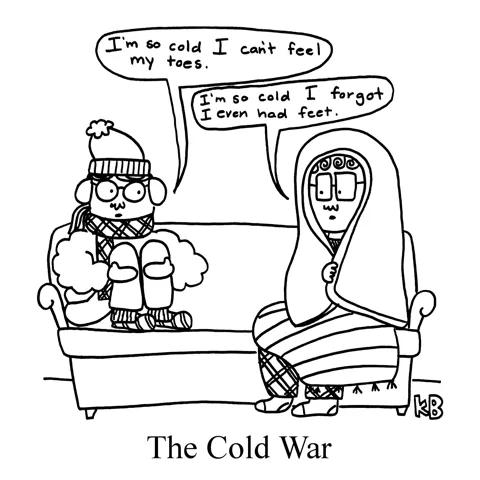 In this pun on cold war, two very bundled up people compete about who is colder. One can't feel their toes. the other says they are so cold they forgot they had feet. 