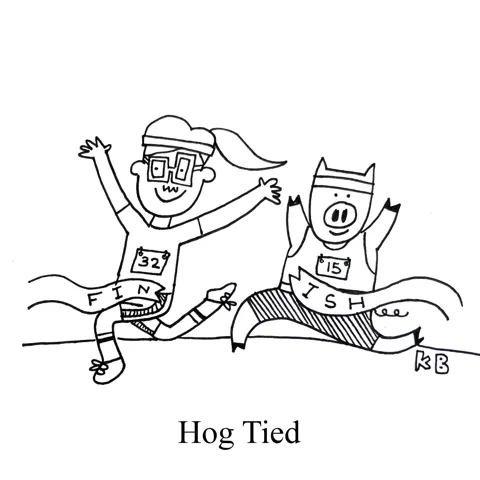 In this pun on hog tied, we see a person running a race next to a pig, and they both cross the finish line at the same time. The person is hog-tied. 