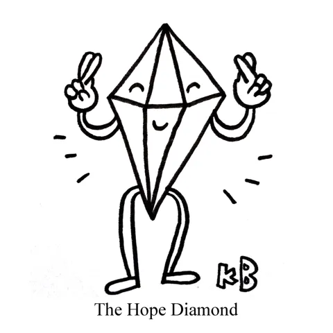 In this pun on the hope diamond, we see a diamond full of hope, crossing its fingers and wishing for the best outcome. 