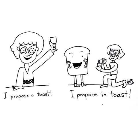 In this comparison cartoon, we see someone proposing a toast by raising a glass next to someone proposing marriage TO a slice of toast. 
