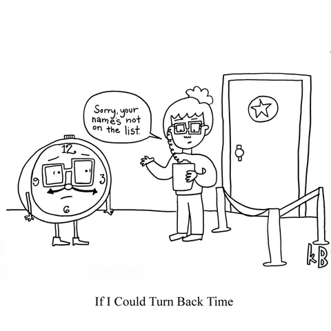 In this pun off the Cher classic, "If I could turn back time," we see me, as a bouncer, turning away time (a clock) for not being on the list. 
