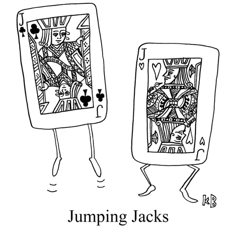 In this pun on jumping jacks, we see two jacks (a club and heart from a deck of cards) jumping. This is the greatest form a exercise. 