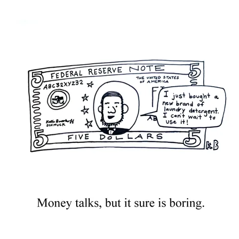 We see a five dollar bill talking about its excitement over a new brand of laundry detergent. 