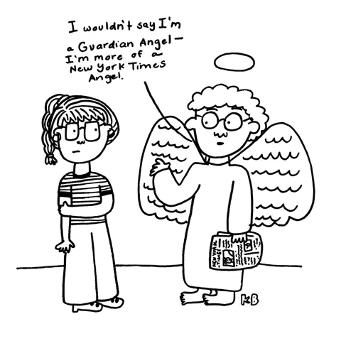 In this pun on guardian angel, we see an angel holding a newspaper meeting a mortal human. The angel says, "I wouldn't say I'm a Guardian angel, I'm more of a New York Times angel." And can you blame him?