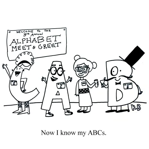 In this pun on the final line of the Alphabet song, we see someone who now knows their ABCs because they are at a networking event with different letters of the alphabet. 