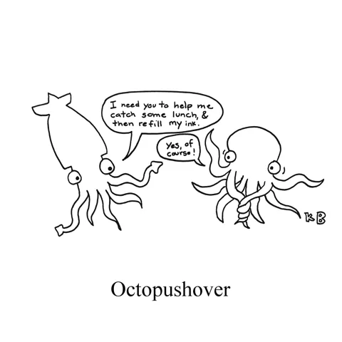 A squid bullies an octopus by saying "I need you to help me catch some lunch and then refill my ink!" And the poor octopus, a push-over and a yes-man, obliges. 