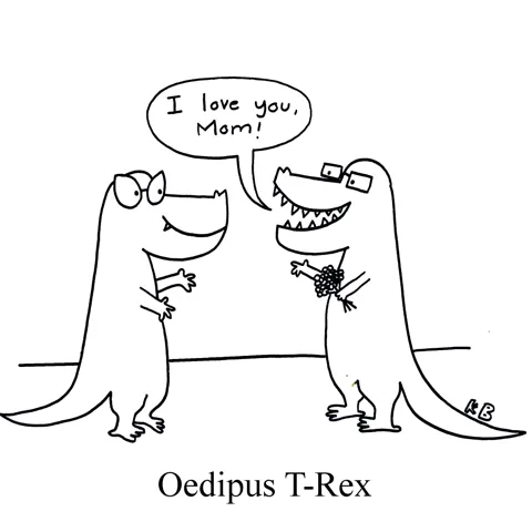 In this pun on Sophocles' Oedipus Rex, one t-rex says holds a bouquet of flowers and says to his dinosaur mother, "I love you, mom!" This can't end well. 