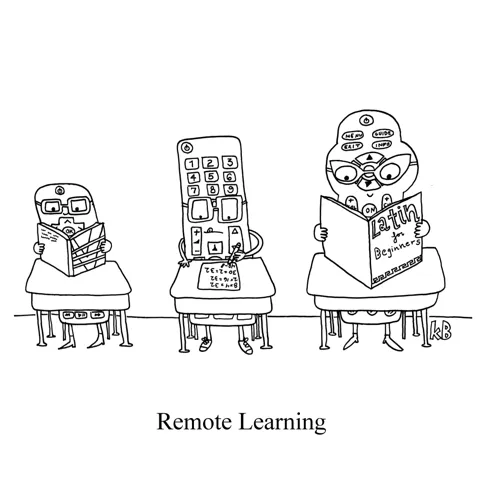 In this pun on remote learning, we see three remote controls at desks, learning various things (one reads Kurt Vonnegut, one does multiplication, the other reads a book called "Latin for Beginners"). 