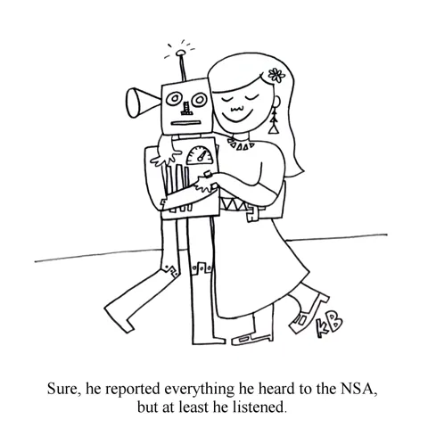 A woman dances with a robot who has a huge earpiece and antennae. She is happy to have found a partner who listens, even if he does report everything back to the NSA. 