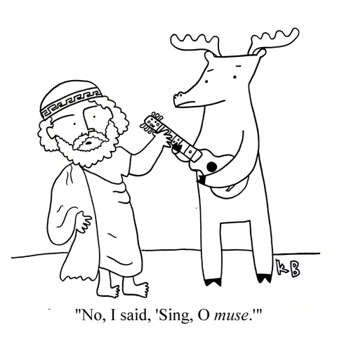 In this pun on the beginning of Iliad, we see Homer approaching a moose with a guitar. Homer corrects the moose - "No, I said sing oh MUSE." The moose looks despondent. 