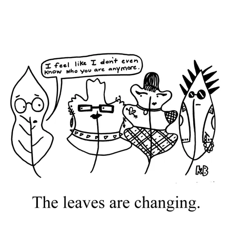 A regular leaf confronts his leaf friends who, with their piercings, leather vests, tattoos, and studded chokers, look like they have a very different style from the first leaf. The first leaf tells them, "I feel like I don't even know who are anymore."