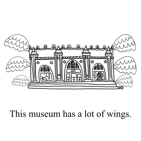 In this play on museums having wing (as in hallways full of art), we see a museum with many literal wings.